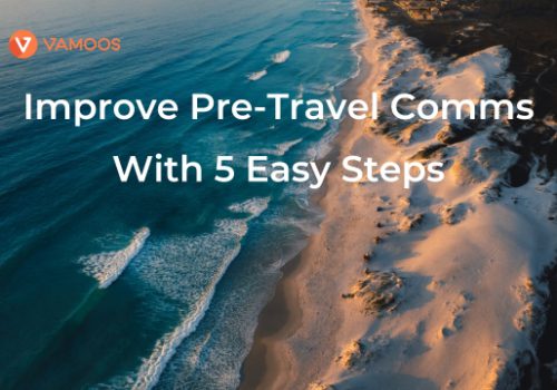 5 easy steps to start using Vamoos’ 6 month pre-trip comms plan