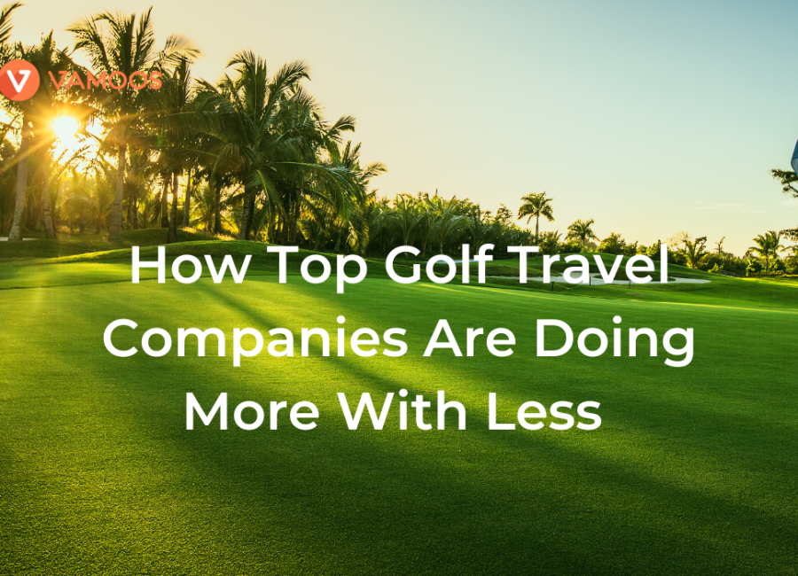 Keeping up with the competition: How top golf travel companies are doing more with less