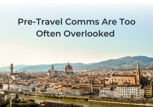 Pre-travel comms are too often overlooked