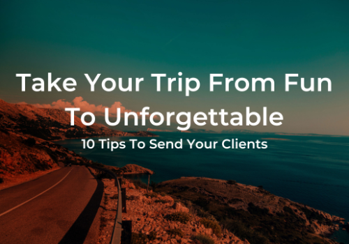 Free client guide: 10 tips to take your trip from ‘Fun’ to ‘Unforgettable’