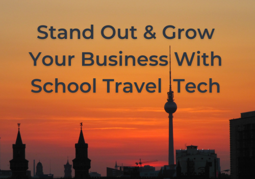 Standing out & growing your brand: How travel tech is revolutionising school travel