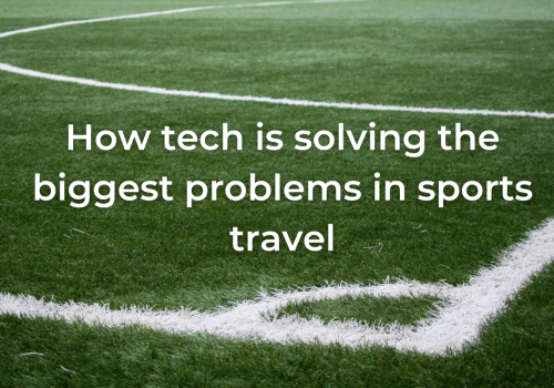 Changing the game: How tech is solving the biggest problems in sports travel
