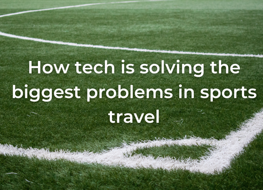 Changing the game: How tech is solving the biggest problems in sports travel