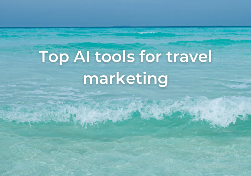 Top Artificial Intelligence tools for travel marketing
