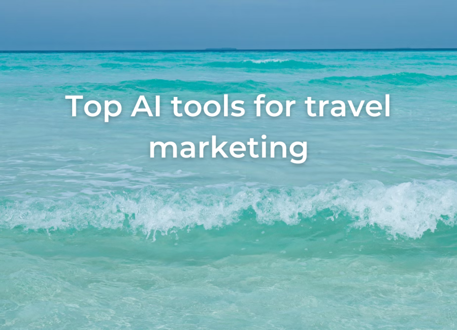 Top Artificial Intelligence tools for travel marketing