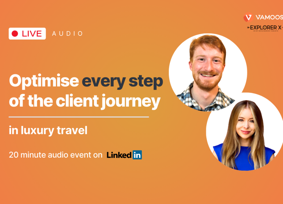 [AUDIO EVENT] Optimise Every Step of The Client Journey in Luxury Travel