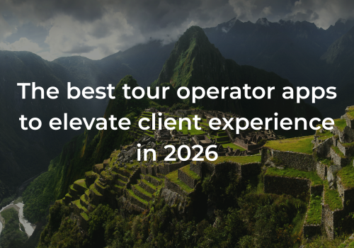 The best tour operator apps to elevate client experience in 2026