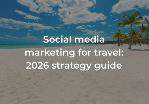 Social media marketing for travel: 2026 strategy guide