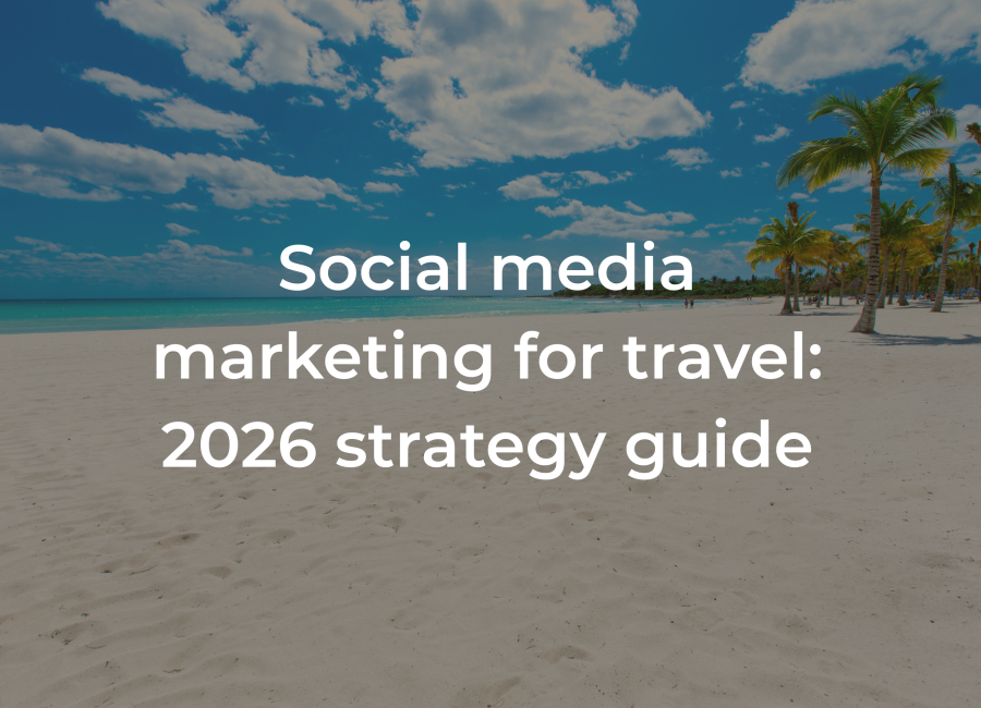 Social media marketing for travel: 2026 strategy guide