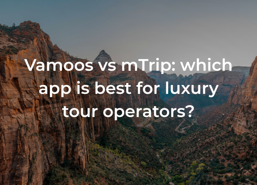 Vamoos vs mTrip: which app is best for luxury tour operators?